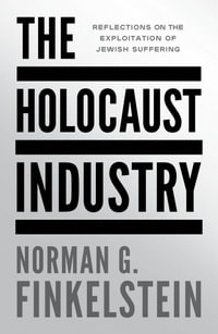 The Holocaust Industry : Reflections on the Exploitation of Jewish Suffering - Norman G. Finkelstein