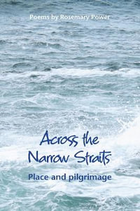 Across the Narrow Straits : Place and pilgrimage - Rosemary Power