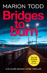 Bridges to Burn : An unputdownable Scottish police procedural - Marion Todd
