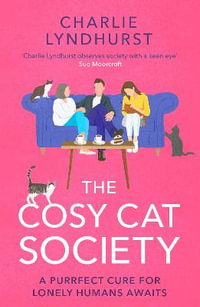 The Cosy Cat Society : A gorgeously uplifting read about friendship that will make you laugh and cry - Charlie Lyndhurst