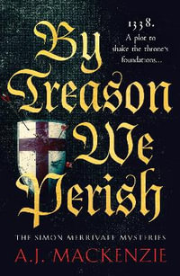 By Treason We Perish : An utterly compelling medieval historical mystery - A.J. MacKenzie