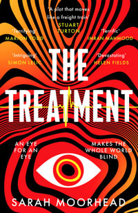 The Treatment : A mind-bending gripping speculative crime thriller - Sarah Moorhead