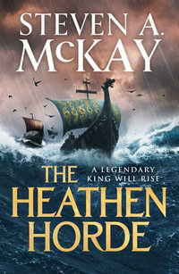 The Heathen Horde : A gripping historical adventure thriller of kings and Vikings in early medieval Britain - Steven A. McKay