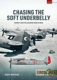 Chasing the Soft Underbelly : Turkey and the Second World War - JOHN DAVID WATSON