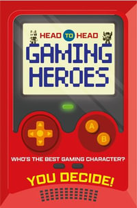 Head to Head: Gaming Heroes : Who's the best gaming character? - Welbeck Children's Books