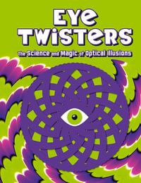 Eye Twisters : The science and magic of optical illusions - Welbeck Children's Books