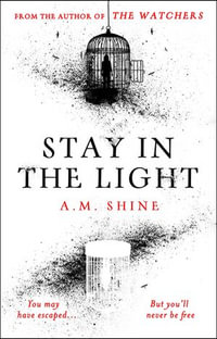 Stay in the Light : the chilling sequel to The Watchers, now a major motion picture - A.M. Shine