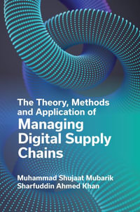 The Theory, Methods and Application of Managing Digital Supply Chains - Muhammad Shujaat  Mubarik