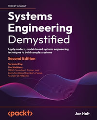 Systems Engineering Demystified : Apply modern, model-based systems engineering techniques to build complex systems - Jon Holt