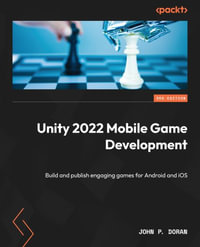 Unity 2022 Mobile Game Development - Third Edition : Build and publish engaging games for Android and iOS - John P. Doran