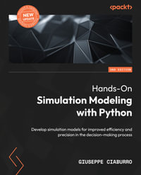 Hands-On Simulation Modeling with Python : Develop simulation models for improved efficiency and precision in the decision-making process, 2nd Edition - Giuseppe Ciaburro