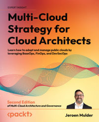 Multi-Cloud Strategy for Cloud Architects - Second Edition : Learn how to adopt and manage public clouds by leveraging BaseOps, FinOps, and DevSecOps - Jeroen Mulder