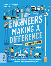 Engineers Making a Difference : Inventors, Technicians, Scientists and Tech Entrepreneurs Changing the World, and How You Can Join Them - Dr. Shini Somara