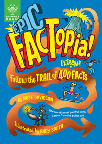 Epic Factopia : Follow the trail of 400 extreme facts - Rose Davidson