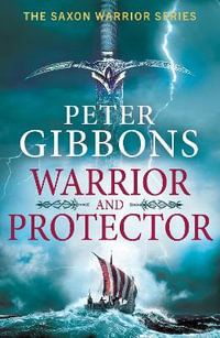 Warrior and Protector : The start of a fast-paced, unforgettable historical adventure series from Peter Gibbons - Peter Gibbons