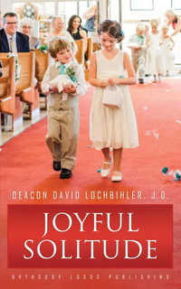 Joyful Solitude - Deacon David Lochbihler J. D.