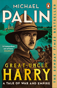 Great-Uncle Harry : A Tale of War and Empire - Michael Palin