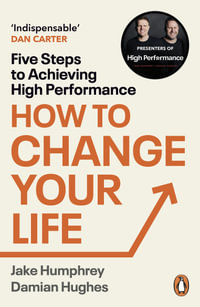 How to Change Your Life : Five Steps to Achieving High Performance - Damian Hughes