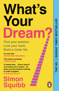 What's Your Dream? : Find Your Passion. Love Your Work. Build a Richer Life. - Simon Squibb