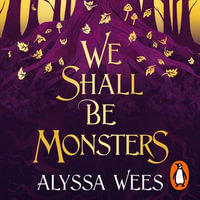 We Shall Be Monsters - Alyssa Wees