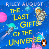 The Last Gifts of the Universe - Riley August