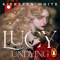 Lucy Undying : A Dracula Novel - Kiersten White