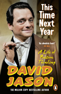 This Time Next Year : A Life Of Positive Thinking - David Jason