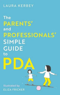 The Parents' and Professionals' Simple Guide to PDA - Laura Kerbey