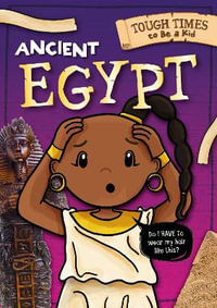 Ancient Egypt : Tough Times to Be a Kid - Hermione Redshaw