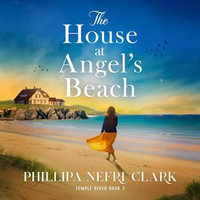 The House at Angel's Beach : Utterly emotional and gripping women's fiction - Phillipa Nefri Clark