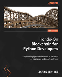 Hands-On Blockchain for Python Developers : Empowering Python developers in the world of blockchain and smart contracts - Arjuna Sky Kok