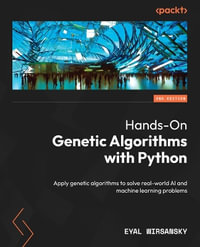Hands-On Genetic Algorithms with Python - Second Edition : Apply genetic algorithms to solve real-world AI and machine learning problems - Eyal Wirsansky