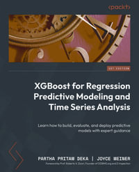 XGBoost for Regression Predictive Modeling and Time Series Analysis : Learn how to build, evaluate, and deploy predictive models with expert guidance - Partha Pritam  Deka