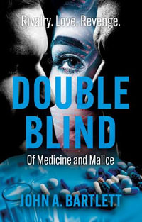 Double Blind : Of Medicine and Malice - John A. Bartlett