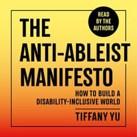 The Anti-Ableist Manifesto : How to Build a Disability-Inclusive World - Shani Dhanda