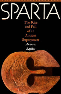 Sparta : The Rise and Fall of an Ancient Superpower - Andrew Bayliss