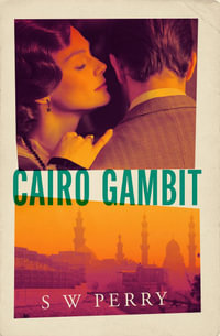 Cairo Gambit : The gripping, unputdownable historical thriller from the bestselling author of The Jackdaw Mysteries series - S. W. Perry