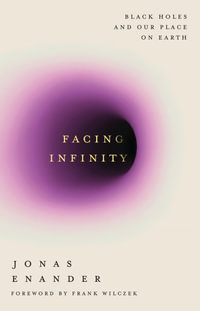 Facing Infinity : Black Holes and Our Place on Earth - Jonas Enander