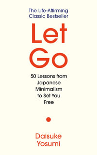 Let Go : 50 Lessons from Japanese Minimalism to Set You Free - Daisuke Yosumi