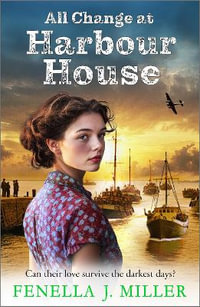 All Change at Harbour House : A tale of love in the darkest of times by Fenella J. Miller - Fenella J Miller