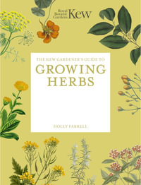 The Kew Gardener's Guide to Growing Herbs : Paperback reissue - Holly Farrell