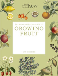 The Kew Gardener's Guide to Growing Fruit : Paperback reissue - Kay Maguire