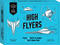 High Flyers : Fold the World's Best Paper Planes - Adi Gilbert