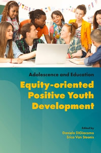 Equity-oriented Positive Youth Development : Adolescence and Education - Daniela DiGiacomo
