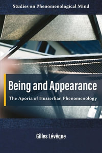 Being and Appearance : The Aporia of Husserlian Phenomenology - Gilles  Leveque