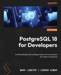 PostgreSQL 18 for Developers : Crafting flexible and intelligent data-driven solutions for today's enterprise - Marc Linster