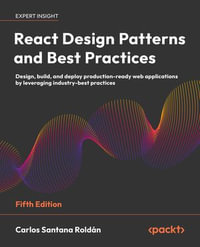 React Design Patterns and Best Practices : Design, build, and deploy production-ready web applications by leveraging industry-best practices - Carlos Santana Roldán