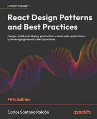 React Design Patterns and Best Practices : Design, build, and deploy production-ready web applications by leveraging industry-best practices - Carlos Santana Roldán
