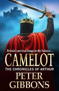 Camelot : Epic battles, heroic quests— a brand new adventure from Peter Gibbons! - Peter Gibbons