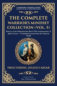 The Complete Warrior's Mindset Collection (Vol. 5) : History of the Peloponnesian War & The Commentaries of Julius Caesar - Command Lessons from the Classical World - Thucydides